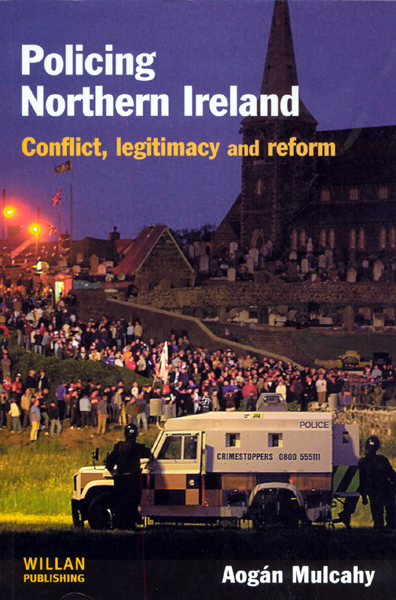 Policing Northern Ireland: Conflict, legitimacy and reform by Aogán Mulcahy